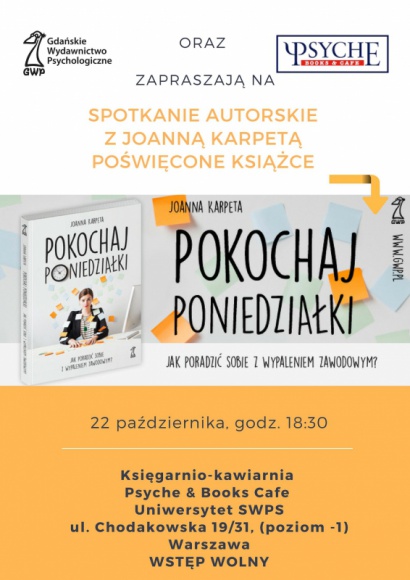 O wypaleniu zawodowym z Joanną Karpetą - spotkanie autorskie Problemy społeczne, BIZNES - Gdańskie Wydawnictwo Psychologiczne i Psyche & Books Cafe serdecznie zapraszają na spotkanie autorskie z Joanną Karpetą, autorką książki "Pokochaj poniedziałki. Jak poradzić sobie z wypaleniem zawodowym".